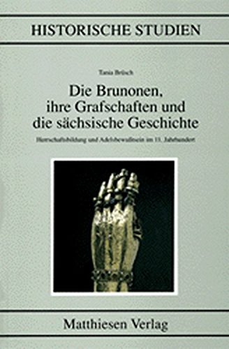 Die Brunonen, ihre Grafschaften und die sächsische Geschichte (Historische Studien)
