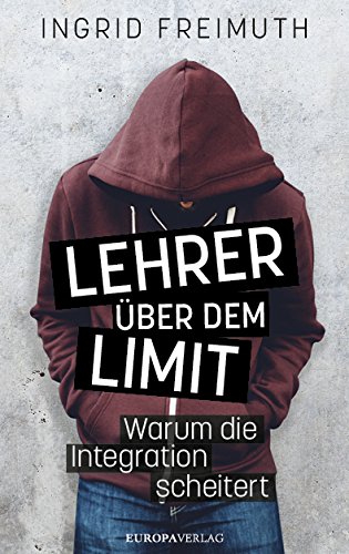 Preisvergleich Produktbild Lehrer über dem Limit: Warum die Integration scheitert