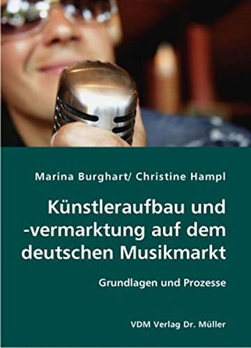 Künstleraufbau und-vermarktung auf dem deutschen Musikmarkt: Grundlagen und Prozesse