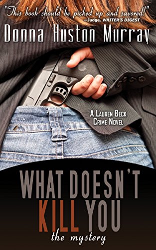 Download What Doesn't Kill You: The Mystery (A Lauren Beck Crime Novel Book 1) Download What Doesn't Kill You: The Mystery (A Lauren Beck Crime Novel Book 1)