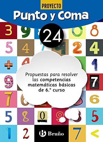Punto y Coma Matemáticas 24 Propuestas para resolver las competencias matemáticas básicas de 6º curso (CastellanoMat