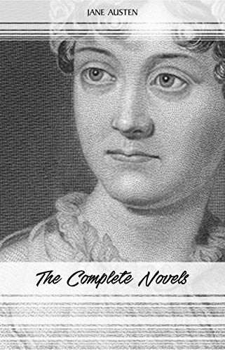 Jane Austen: The Complete Novels (Emma, Pride and Prejudice, Sense and Sensibility, Northanger Abbey, Mansfield Park, Persuasion, Lady Susan...) (English Edition)