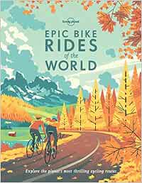 Epic Bike Rides of the World 1: Explore the planet's most thrilling ...
