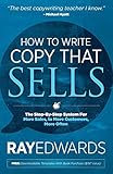 How to Write Copy That Sells: The Step-By-Step System for More Sales, to More Customers, More Often by 
