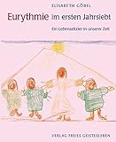 Eurythmie im ersten Jahrsiebt: Ein Lebenselexier in unserer Zeit. Menschenkundliche Begründungen und praktische Beispiele by 