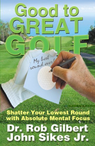 Good to Great Golf: Shatter Your Lowest Round With Absolute Mental Focus by Rob Gilbert (2006-12-06) gratuit Good to Great Golf: Shatter Your Lowest Round With Absolute Mental Focus by Rob Gilbert (2006-12-06) gratuit