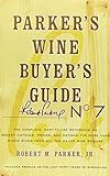 Parker's Wine Buyer's Guide, 7th Edition: The Complete, Easy-to-Use Reference on Recent Vintages, Pr Parker's Wine Buyer's Guide, 7th Edition: The Complete, Easy-to-Use Reference on Recent Vintages, Pr
