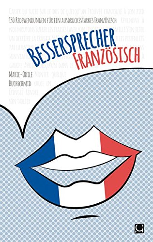Download Bessersprecher Französisch: 150 Redewendungen für ein ausdrucksstarkes Französisch Download Bessersprecher Französisch: 150 Redewendungen für ein ausdrucksstarkes Französisch