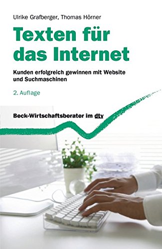 Texten für das Internet: Kunden erfolgreich gewinnen mit Website und Suchmaschinen (dtv Beck Wirtschaftsberater)