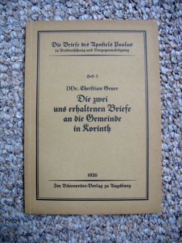Die Briefe des Apostels Paulus in Verdeutschung und Vergegenwärtigung, Heft 3: Die zwei uns erhaltenen Briefe an die Gemeinde in Korinth