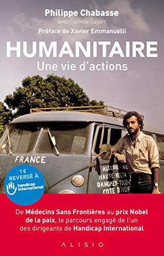 Download Humanitaire, une vie d'actions : De Médecins Sans Frontières au prix Nobel de la paix, le parcours engagé de l'un des dirigeants de Handicap International Download Humanitaire, une vie d'actions : De Médecins Sans Frontières au prix Nobel de la paix, le parcours engagé de l'un des dirigeants de Handicap International