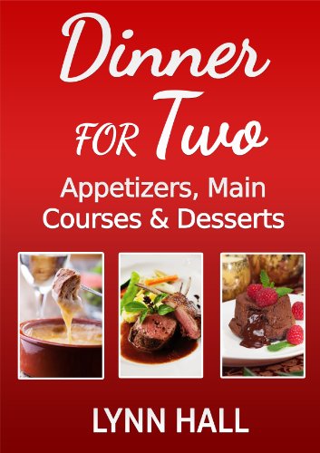 Download Dinner for Two: Appetizers, Main Courses and Desserts Download Dinner for Two: Appetizers, Main Courses and Desserts