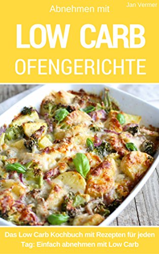 Download Low Carb Ofengerichte: Das Low Carb Kochbuch: Rezepte für Auflauf, Gratin, süße Gerichte, Brot, Brötchen, Kuchen & mehr aus dem Backofen Download Low Carb Ofengerichte: Das Low Carb Kochbuch: Rezepte für Auflauf, Gratin, süße Gerichte, Brot, Brötchen, Kuchen & mehr aus dem Backofen