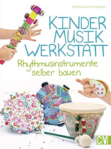 Download Kindermusikwerkstatt: Rhythmusinstrumente selber bauen Download Kindermusikwerkstatt: Rhythmusinstrumente selber bauen