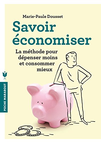 Télécharger Savoir économiser: La méthode pour dépenser moins et consommer mieux Livre eBook France