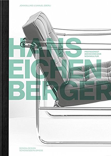 Hans Eichenberger: Gestalter und Innenarchitekt. Protagonist der Schweizer Wohnkultur (Protagonisten der Schweizer Wohnkultur)