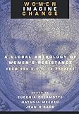 Women Imagine Change: A Global Anthology of Women's Resistance, 600 B.C.to Present by