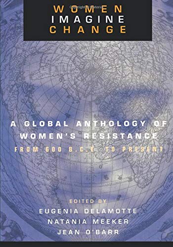 Women Imagine Change: A Global Anthology of Women's Resistance, 600 B.C.to Present