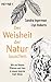 Der Weisheit der Natur lauschen: Wie uns Bäume, Pflanzen und Tiere in unsere innerste Kraft führen by 