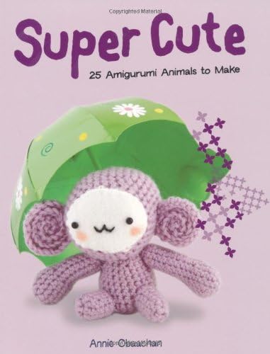 Super Cute: 25 Amigurumi Animals to Make