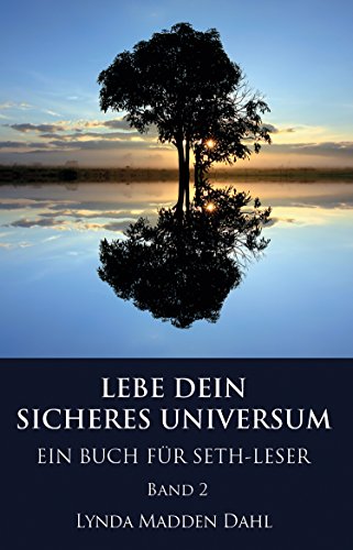 Download LEBE DEIN SICHERES UNIVERSUM, Band 2: EIN BUCH FÜR SETH-LESERINNEN UND -LESER Download LEBE DEIN SICHERES UNIVERSUM, Band 2: EIN BUCH FÜR SETH-LESERINNEN UND -LESER