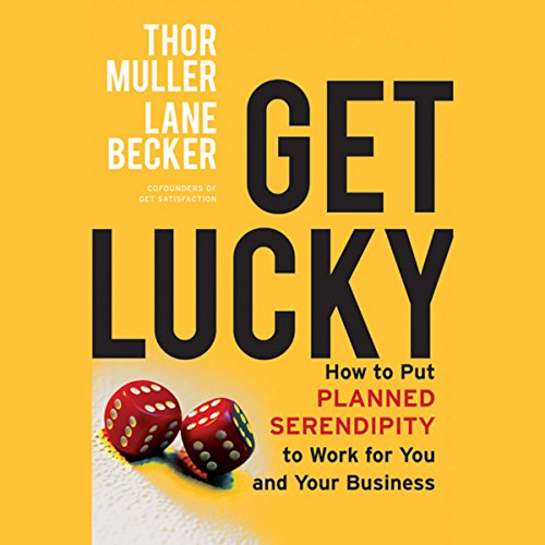 Get Lucky: How to Put Planned Serendipity to Work for You and Your Business Get Lucky: How to Put Planned Serendipity to Work for You and Your Business