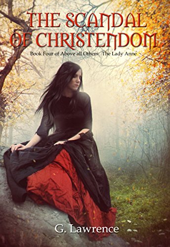 Télécharger The Scandal of Christendom (Above All Others; The Lady Anne
Book 4) (English Edition) PDF eBook G. Lawrence