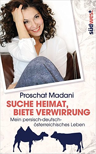 Suche Heimat, biete Verwirrung: Mein persisch-deutsch-österreichisches Leben