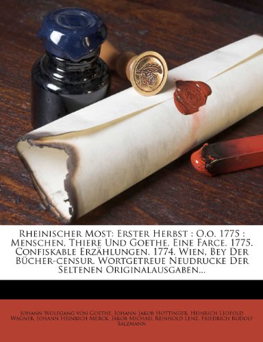 Rheinischer Most: Erster Herbst: O.O. 1775: Menschen, Thiere Und Goethe. Eine Farce. 1775. Confiskable Erzahlungen. 1774. Wien, Bey Der