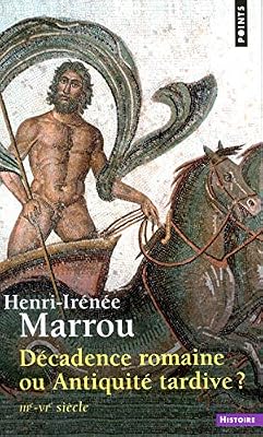 Henri-Irénée Marrou Decadence Romaine Ou Antiquite Tardive ? 3ème-4ème Siècles
