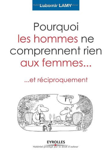 Pourquoi les hommes ne comprennent rien aux femmes...: ... et réciproquement en ligne