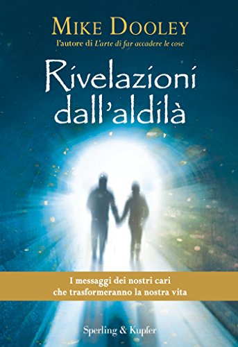 Rivelazioni dall'aldilà: I messaggi dei nostri cari che trasformeranno la nostra vita Rivelazioni dall'aldilà: I messaggi dei nostri cari che trasformeranno la nostra vita
