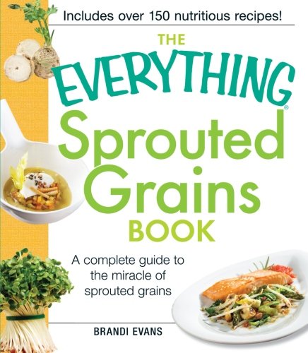 Download The Everything Sprouted Grains Book: A Complete Guide to the Miracle of Sprouted Grains (Everything Series) (Everything (Cooking)) Download The Everything Sprouted Grains Book: A Complete Guide to the Miracle of Sprouted Grains (Everything Series) (Everything (Cooking))