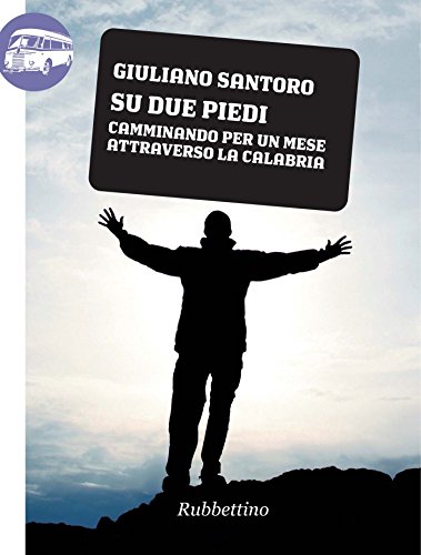 Giuliano Santoro - Su due piedi. Camminando per un mese attraverso la Calabria (2012)