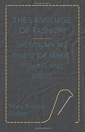 The Language Of Fashion Dictionary And Digest Of Fabric, Sewing And Dress