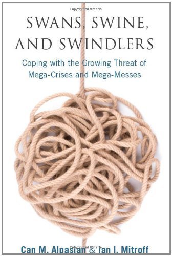 Swans, Swine, and Swindlers: Coping with the Growing Threat of Mega-Crises and Mega-Messes (High Reliability and Crisis Management) by Ian Mitroff (2011-07-05)