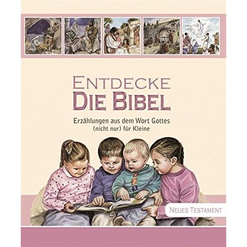 Entdecke die Bibel: Erzählungen aus dem Wort Gottes (nicht nur) für Kleine Entdecke die Bibel: Erzählungen aus dem Wort Gottes (nicht nur) für Kleine