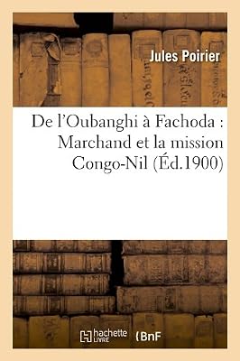 De l'Oubanghi à Fachoda : Marchand et la mission Congo-Nil (Éd.1900)