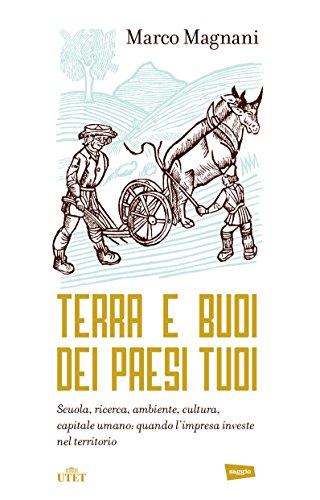 Download Terra e buoi dei paesi tuoi: Scuola, ricerca, ambiente, cultura, capitale umano: quando l'impresa investe nel territorio Download Terra e buoi dei paesi tuoi: Scuola, ricerca, ambiente, cultura, capitale umano: quando l'impresa investe nel territorio