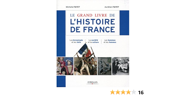 Le Grand Livre De L Histoire De France La Chronologie Et Les Faits La Societe Et La Culture Les Hommes Et Les Femmes Le Grand Livre De Ebook Fayet Michelle Fayet Le Grand Livre De L Histoire De France La Chronologie Et Les Faits La Societe Et La Culture Les Hommes Et Les Femmes Le Grand Livre De Ebook Fayet Michelle Fayet