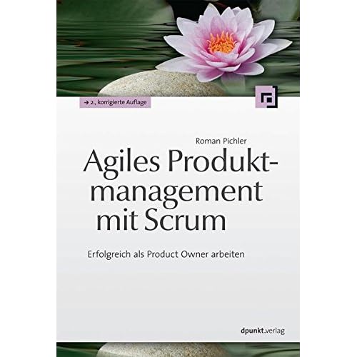 Agiles Produktmanagement mit Scrum: Erfolgreich als Product Owner arbeiten Agiles Produktmanagement mit Scrum: Erfolgreich als Product Owner arbeiten