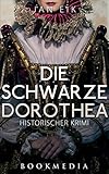 Bücher Neuerscheinungen 2022 - Die schwarze Dorothea: Historischer Krimi von Jan Eik