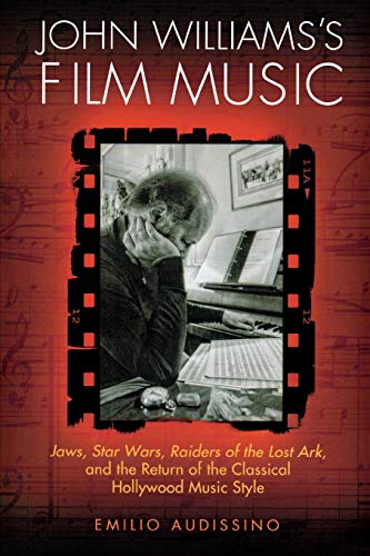John Williams's Film Music: Jaws, Star Wars, Raiders of the Lost Ark, and the Return of the Classical Hollywood Music Style livre
