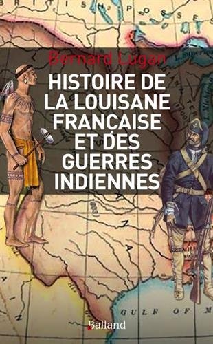 Histoire militaire de la Louisiane française et des guerres indiennes : 1682-1804 en ligne