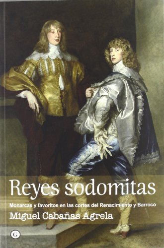 Download Reyes Sodomitas. Monarcas Y Favoritos En Las Cortes Del Renacimiento Y Barroco (G) Download Reyes Sodomitas. Monarcas Y Favoritos En Las Cortes Del Renacimiento Y Barroco (G)