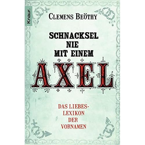 [PDF] Schnacksel nie mit einem Axel: Das Liebeslexikon der Vornamen KOSTENLOS HERUNTERLADEN
