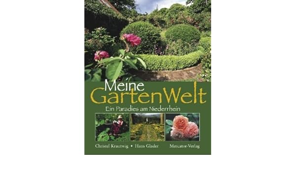 Meine Gartenwelt Ein Paradies Am Niederrhein Amazon De Krautwig Christel Glader Hans Bucher