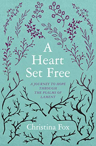 A Heart Set Free: A Journey to Hope through the Psalms of Lament (English Edition) A Heart Set Free: A Journey to Hope through the Psalms of Lament (English Edition)