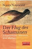 Der Flug des Schamanen: Schamanische Märchen und Mythen by 