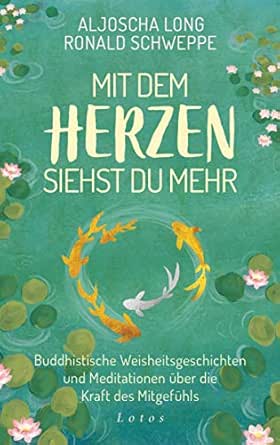 Mit Dem Herzen Siehst Du Mehr Buddhistische Weisheitsgeschichten Und Meditationen Uber Die Kraft Des Mitgefuhls Ebook Long Aljoscha Schweppe Ronald Amazon De Kindle Shop
